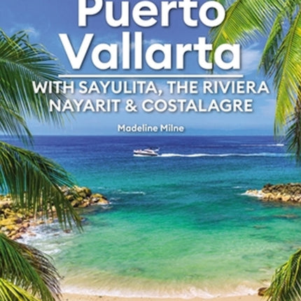 Moon Puerto Vallarta: With Sayulita, the Riviera Nayarit & Costalegre: Getaways, Beaches & Surfing, Local Flavors