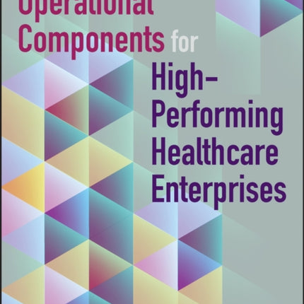 Essential Operational Components for High-Performing Healthcare Enterprises