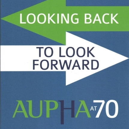 Looking Back to Look Forward: AUPHA at 70
