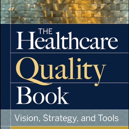 The Healthcare Quality Book: Vision, Strategy, and Tools