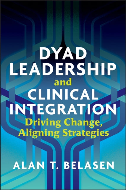 Dyad Leadership and Clinical Integration: Driving