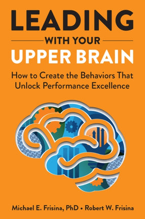 Leading with Your Upper Brain: How to Create the