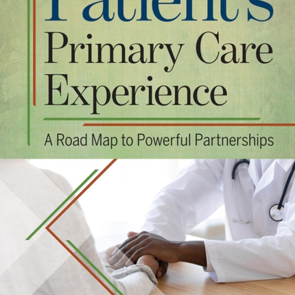 The Patient's Primary Care Experience: A Road Map to Powerful Partnerships