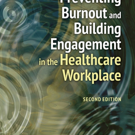 Preventing Burnout and Building Engagement in the Healthcare Workplace