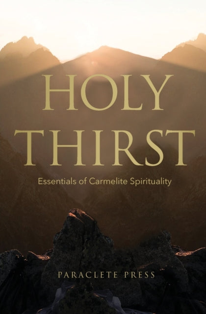 Holy Thirst: Essentials of Carmelite Spirituality