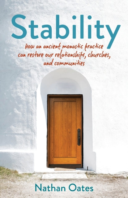 Stability: How an ancient monastic practice can restore our relationships, churches, and communities