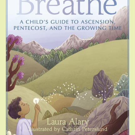 Breathe: A Child's Guide to Ascension, Pentecost, and the Growing Time