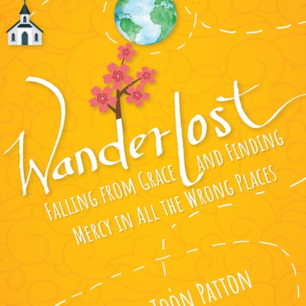 Wanderlost: Falling from Grace and Finding Mercy in All the Wrong Places