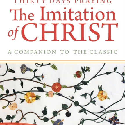 Thirty Days Praying The Imitation of Christ: A Companion to the Classic