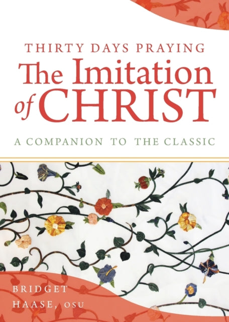 Thirty Days Praying The Imitation of Christ: A Companion to the Classic