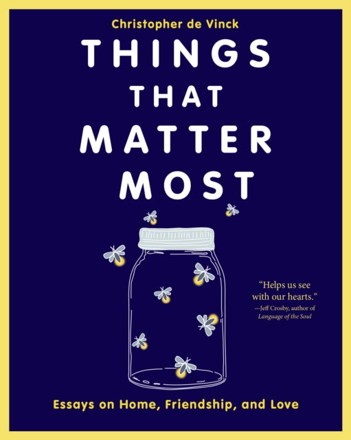 Things That Matter Most: Essays on Home, Friendship, and Love