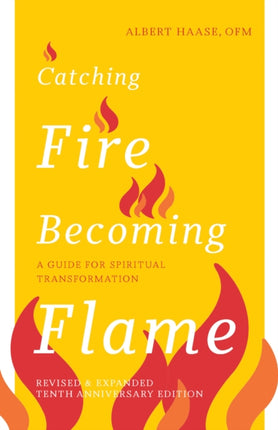 Catching Fire, Becoming Flame — 10th Anniversary Edition: A Guide for Spiritual Transformation