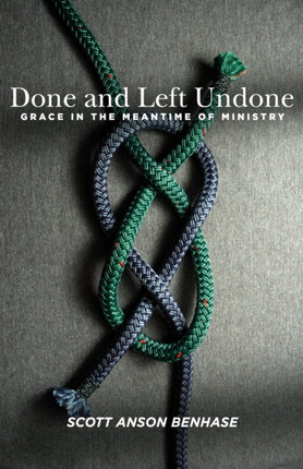 Done and Left Undone: Grace in the Meantime of