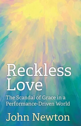 Reckless Love: The Scandal of Grace in a