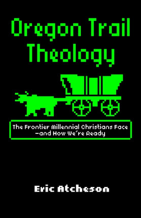 Oregon Trail Theology: The Frontier Millennial