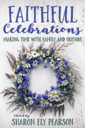 Faithful Celebrations: Making Time with Family