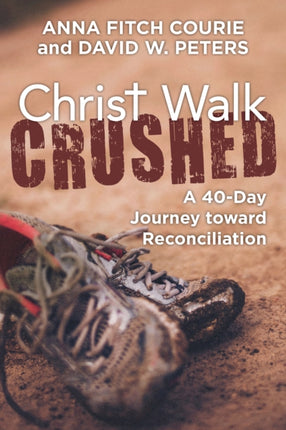 Christ Walk Crushed: A 40-Day Journey toward