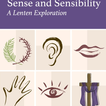 Sense and Sensibility: A Lenten Exploration