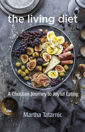 The Living Diet: A Christian Journey to Joyful