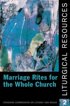 Liturgical Resources 2: Marriage Rites for the