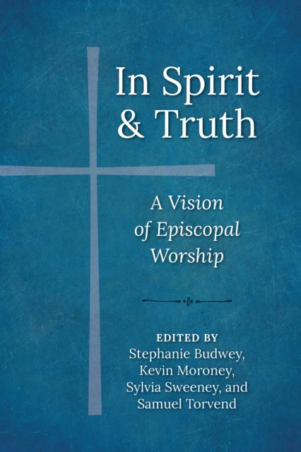 In Spirit and Truth: A Vision of Episcopal