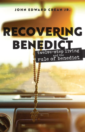 Recovering Benedict: Twelve-Step Living and the