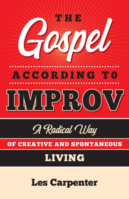 The Gospel According to Improv: A Radical Way of