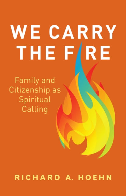 We Carry the Fire: Family and Citizenship as Spiritual Calling