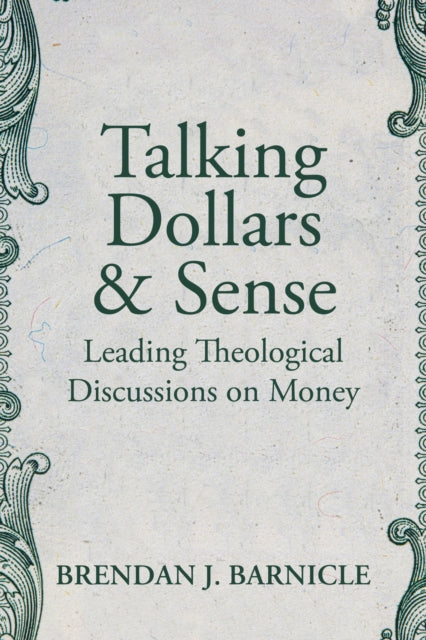 Talking Dollars and Sense: Leading Theological Discussions on Money