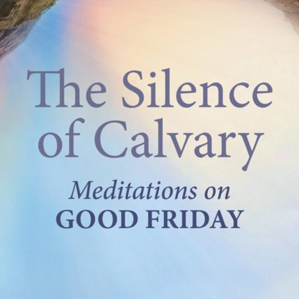 The Silence of Calvary: Meditations on Good