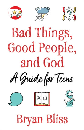 Bad Things, Good People, and God: A Guide for