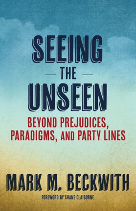 Seeing the Unseen: Beyond Prejudices, Paradigms,