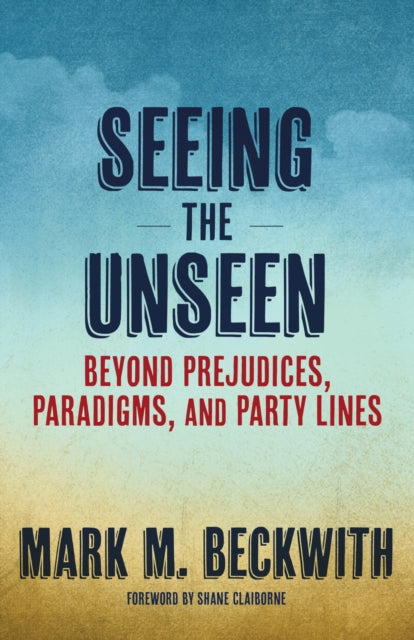 Seeing the Unseen: Beyond Prejudices, Paradigms,