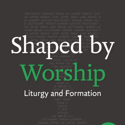 Shaped by Worship: Liturgy and Formation