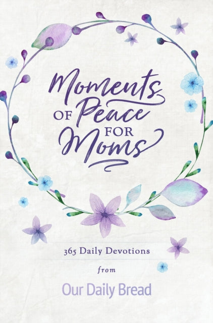 Moments of Peace for Moms: 365 Daily Devotions