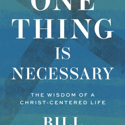 One Thing Is Necessary: The Wisdom of a