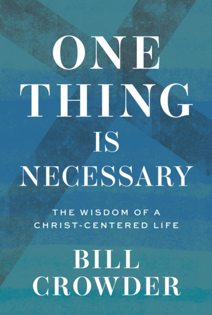 One Thing Is Necessary: The Wisdom of a