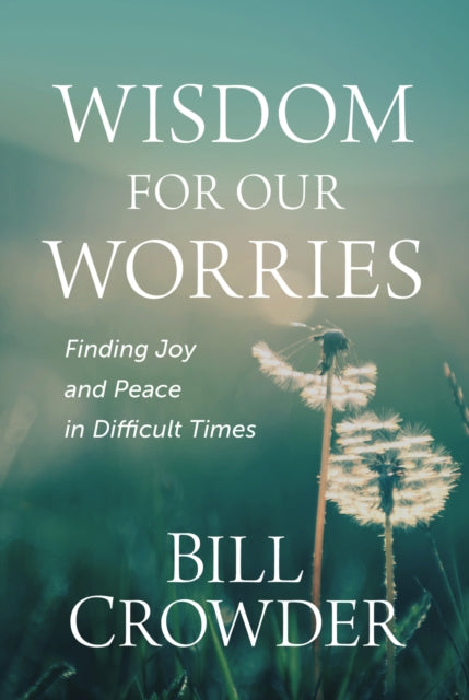 Wisdom for Our Worries: Finding Joy and Peace in