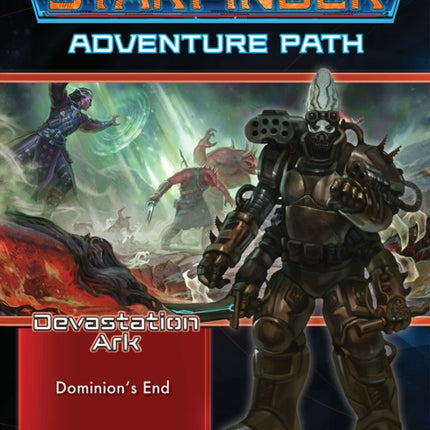 Starfinder Adventure Path: Dominion’s End (Devastation Ark 3 of 3)