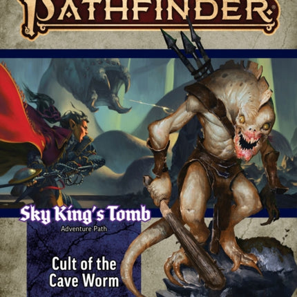 Pathfinder Adventure Path: Cult of the Cave Worm (Sky King’s Tomb 2 of 3) (P2)