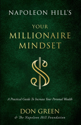 Napoleon Hill's Your Millionaire Mindset: A Practical Guide to Increase Your Personal Wealth