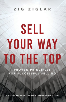 Sell Your Way to the Top: Proven Principles for Successful Selling