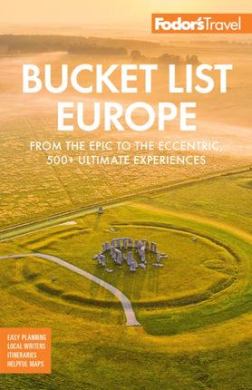 Bucket List Europe: From the Epic to the Eccentric, 500+ Ultimate Experiences