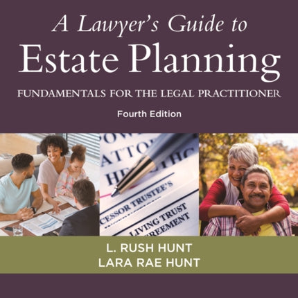 A Lawyer's Guide to Estate Planning: Fundamentals for the Legal Practitioner, Fourth Edition