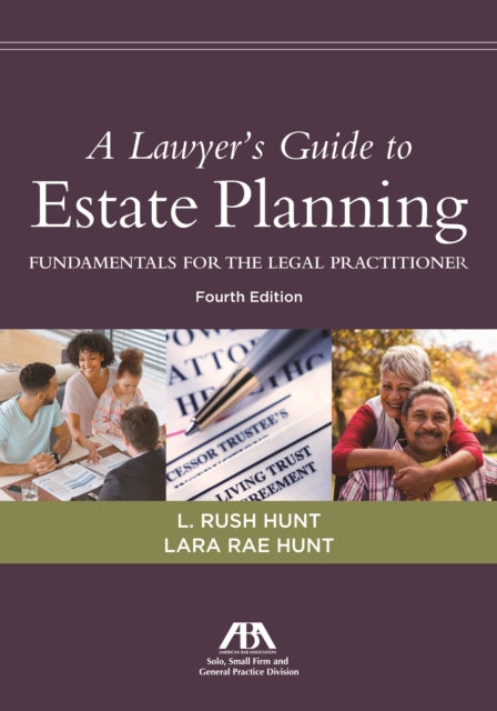 A Lawyer's Guide to Estate Planning: Fundamentals for the Legal Practitioner, Fourth Edition