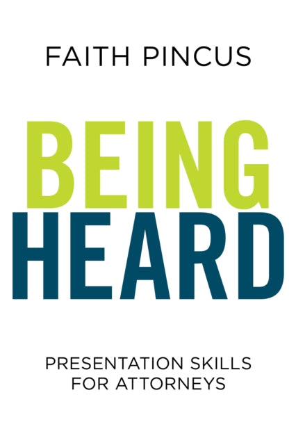 Being Heard: Presentation Skills for Attorneys: Presentation Skills for Attorneys