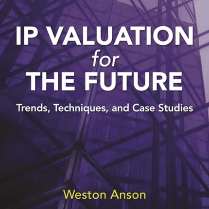 IP Valuation for the Future: Trends, Techniques, and Case Studies