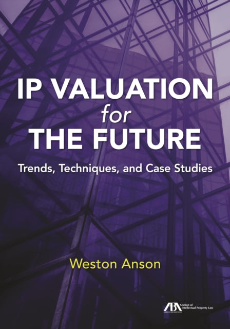 IP Valuation for the Future: Trends, Techniques, and Case Studies