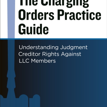 The Charging Orders Practice Guide: Understanding Judgment Creditor Rights Against LLC Members