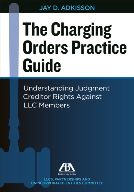 The Charging Orders Practice Guide: Understanding Judgment Creditor Rights Against LLC Members